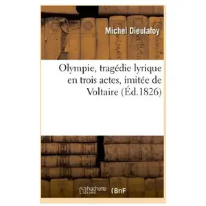 Comparateur de prix : Olympie, tragédie lyrique en trois actes, imitée de Voltaire
