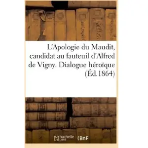 L'Apologie du Maudit, candidat au fauteuil d'Alfred de Vigny. Dialogue... pas cher
