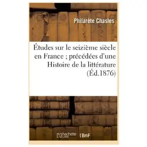 Études sur le seizième siècle en France précédées d'une Histoire de la... pas cher