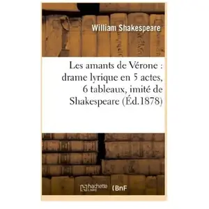 Comparateur de prix : Les amants de Vérone : drame lyrique en 5 actes, 6 tableaux, imité de ...