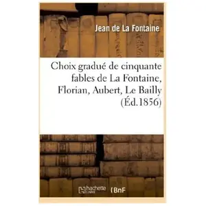 Comparateur de prix : Choix gradué de cinquante fables de La Fontaine, Florian, Aubert, Le B...