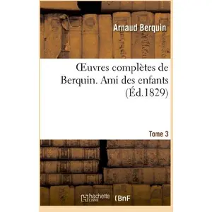 Oeuvres complètes de Berquin. T. 3 Ami des enfants pas cher