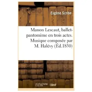 Comparateur de prix : Hachette Bnf Manon Lescaut, ballet-pantomime en trois actes. Musique composée par M. Halévy