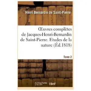 Oeuvres complètes de Jacques-Henri-Bernardin de Saint-Pierre. T. 2 Etu... pas cher