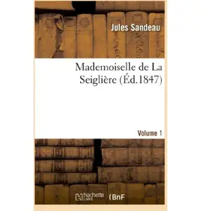 Mademoiselle de La Seiglière. Volume 1 pas cher