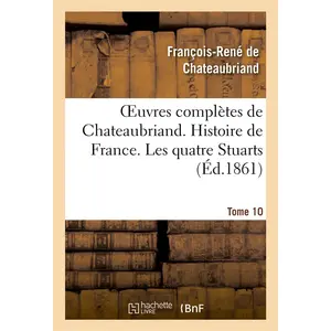 Oeuvres complètes de Chateaubriand. Tome 10 Histoire de France. Les qu... pas cher