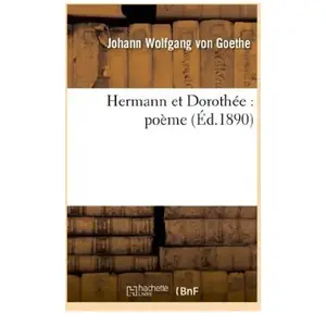 Hachette Bnf Hermann et Dorothée : poème (édition 1890) Johann Wolfgang Von Goethe pas cher