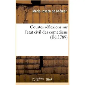 Hachette Bnf Courtes reflexions sur l'etat civil des comediens Marie-Joseph Chénier pas cher