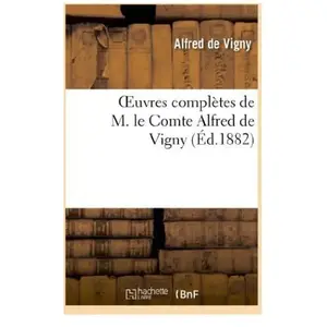 Oeuvres complètes de M. le Comte Alfred de Vigny. Poésies