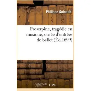 Comparateur de prix : Proserpine, tragédie en musique, ornée d'entrées de ballet, de machine...