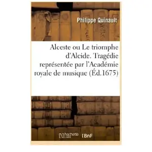 Alceste ou Le triomphe d'Alcide. Tragédie. Representée par l'Academie ... pas cher