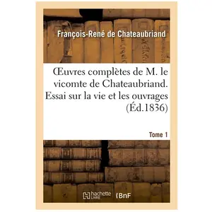 Oeuvres complètes de M. le vicomte de Chateaubriand. T. 1 Essai sur la... pas cher