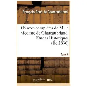 Comparateur de prix : Oeuvres complètes de M. le vicomte de Chateaubriand. T. 6, Etudes Hist...