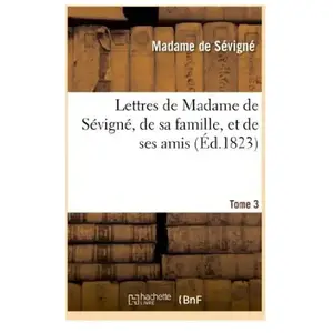 Comparateur de prix : Lettres de Madame de Sévigné, de sa famille, et de ses amis. Tome 3
