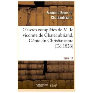 Comparateur de prix : Oeuvres complètes de M. le vicomte de Chateaubriand, Tome 11 Génie du ...