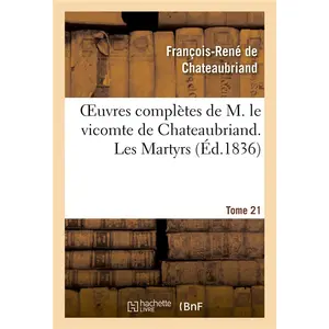 Oeuvres complètes de M. le vicomte de Chateaubriand. T. 21, Les Martyr... pas cher