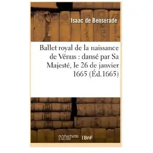 Comparateur de prix : Hachette Bnf Ballet royal de la naissance de Vénus : dansé par Sa Majesté, le 26 de janvier 1665