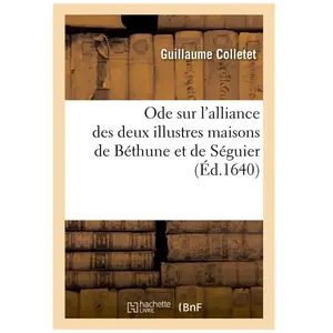 Ode sur l'alliance des deux illustres maisons de Béthune et de Séguier pas cher