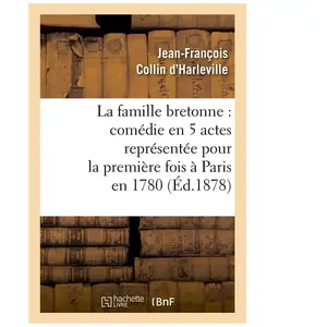 La famille bretonne : comédie en 5 actes représentée pour la première ...