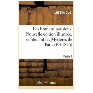 Les Romans parisiens. Nouvelle édition illustrée, contenant les Mystèr... pas cher