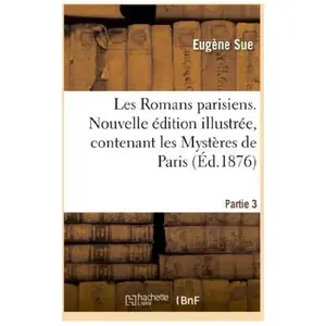 Les Romans parisiens. Nouvelle édition illustrée, contenant les Mystèr... pas cher