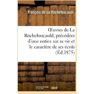 Comparateur de prix : Hachette Bnf Oeuvres de La Rochefoucauld, précédées d'une notice sur sa vie et le caractère de ses écrits.