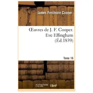 Oeuvres de J. F. Cooper. T. 16 Eve Effingham pas cher
