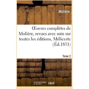 Comparateur de prix : Oeuvres complètes de Molière, Tome 2. Mélicerte, pastorale héroîque