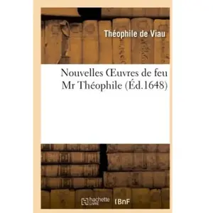 Nouvelles oeuvres de feu Mr Théophile, composées d'excellentes lettres... pas cher