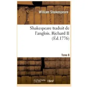 Comparateur de prix : Shakespeare traduit de l'anglois. Tome 8. Richard II