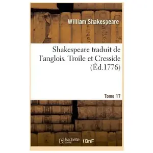 Shakespeare traduit de l'anglois. Tome 17. Troile et Cresside pas cher