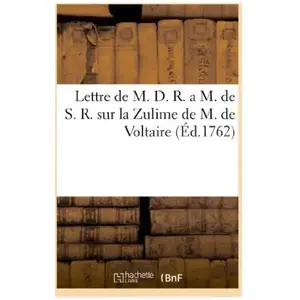 Comparateur de prix : Lettre de M. D. R. a M. de S. R. sur la Zulime de M. de Voltaire