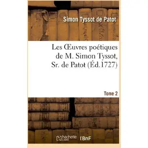 Comparateur de prix : Les oeuvres poétiques de M. Simon Tyssot, Sr. de Patot,Tome 2
