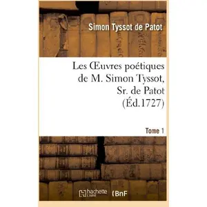 Comparateur de prix : Les oeuvres poétiques de M. Simon Tyssot, Sr. de Patot,Tome 1