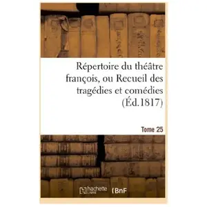 Répertoire du théatre françois, ou Recueil des tragédies et comédies. ...