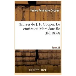Oeuvres de J. F. Cooper. T. 29 Le cratère ou Marc dans île pas cher