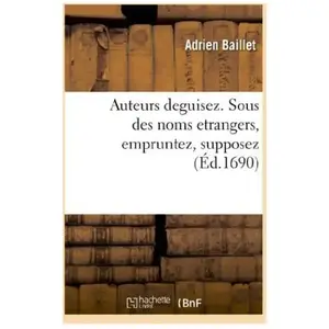 Auteurs deguisez. Sous des noms etrangers empruntez, supposez pas cher