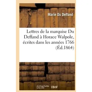 Comparateur de prix : Lettres de la marquise Du Deffand à Horace Walpole, écrites dans les a...