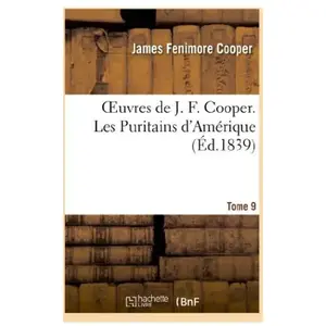 Comparateur de prix : Oeuvres de J. F. Cooper. T. 9 Les Puritains d'Amérique