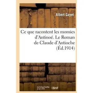 Ce que racontent les momies d'Antinoé. Le Roman de Claude d'Antioche pas cher