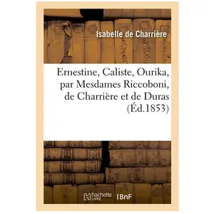 Ernestine, Caliste, Ourika, par Mesdames Riccoboni, de Charrière et de... pas cher