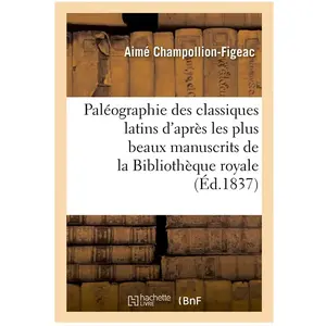 Paléographie des classiques latins d'après les plus beaux manuscrits d... pas cher