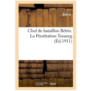 Hachette Bnf Chef de bataillon Bétrix. La Pénétration Touareg pas cher