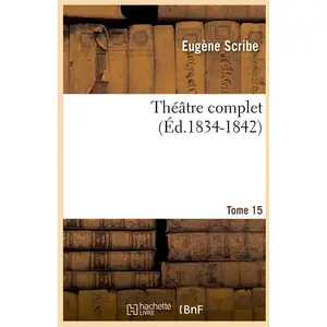 Théâtre complet de M. Eugène Scribe. Tome 15 (Éd.1834-1842)