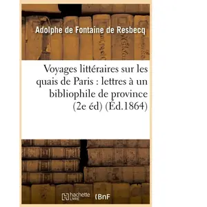 Comparateur de prix : Voyages littéraires sur les quais de Paris : lettres à un bibliophile ...