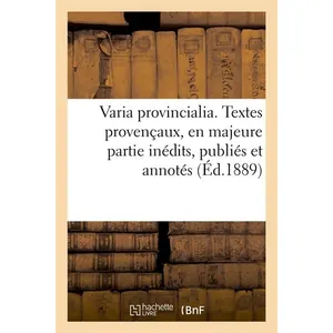 Varia provincialia . Textes provençaux, en majeure partie inédits, pub... pas cher