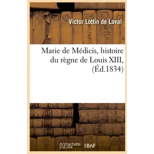 Comparateur de prix : Marie de Médicis, histoire du règne de Louis XIII, (Éd.1834)