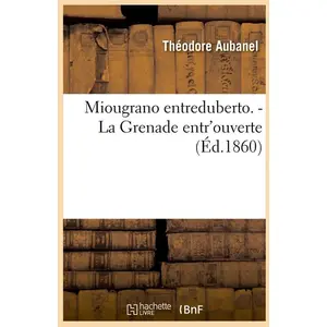 Hachette Bnf Miougrano entreduberto. - La Grenade entr'ouverte (Éd.1860)