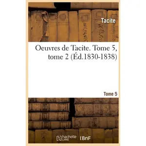 Oeuvres de Tacite. Tome 5, tome 2 (Éd.1830-1838)