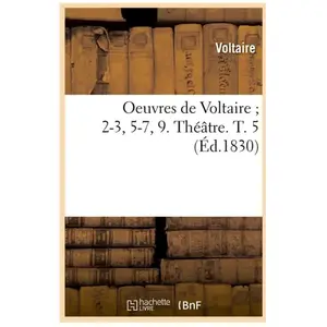 Comparateur de prix : Oeuvres de Voltaire 2-3, 5-7, 9. Théâtre. T. 5 (Éd.1830)